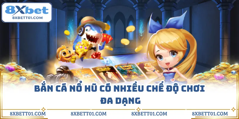 Bắn cá nổ hũ có nhiều chế độ chơi đa dạng