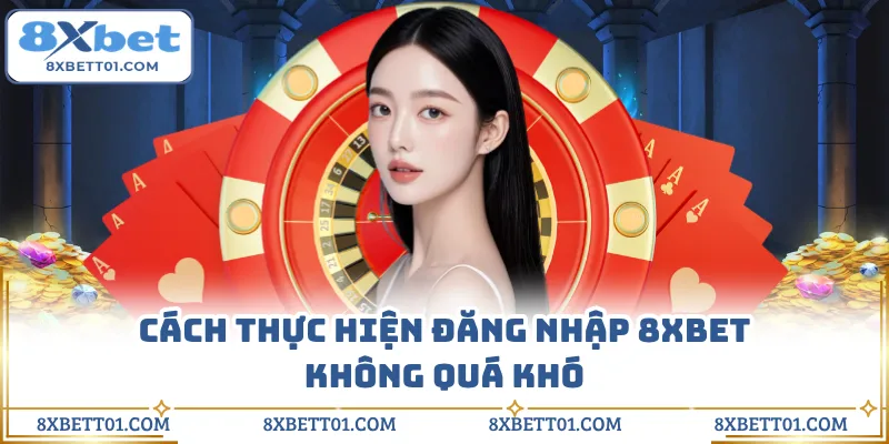 Cách thực hiện đăng nhập 8XBET không quá khó