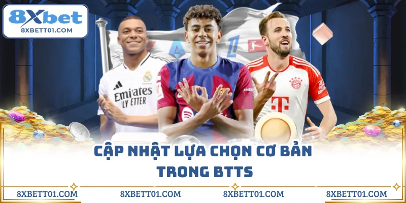 Cập nhật lựa chọn cơ bản trong BTTS